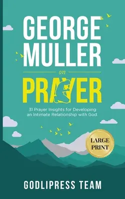 George Muller sulla preghiera: 31 intuizioni di preghiera per sviluppare un rapporto intimo con Dio. (GRANDE STAMPA) - George Muller on Prayer: 31 Prayer Insights for Developing an Intimate Relationship with God. (LARGE PRINT)