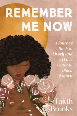 Ricordati di me ora: Un viaggio di ritorno a me stessa e una lettera d'amore alle donne nere - Remember Me Now: A Journey Back to Myself and a Love Letter to Black Women