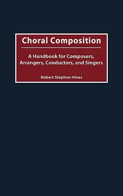 Composizione corale: Un manuale per compositori, arrangiatori, direttori e cantanti - Choral Composition: A Handbook for Composers, Arrangers, Conductors, and Singers