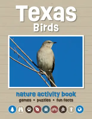 Libro di attività naturalistiche sugli uccelli del Texas: Giochi e attività per giovani appassionati di natura - Texas Birds Nature Activity Book: Games & Activities for Young Nature Enthusiasts