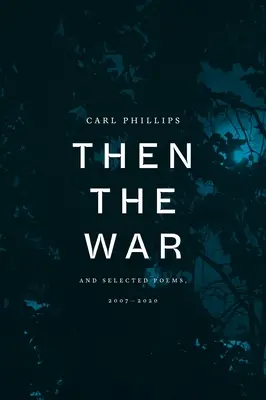 Poi la guerra: e poesie selezionate, 2007-2020 - Then the War: And Selected Poems, 2007-2020