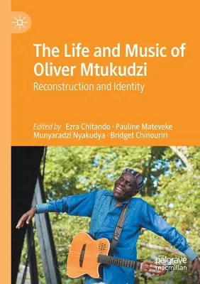 La vita e la musica di Oliver Mtukudzi: Ricostruzione e identità - The Life and Music of Oliver Mtukudzi: Reconstruction and Identity