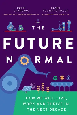 The Future Normal: Come vivremo, lavoreremo e prospereremo nel prossimo decennio - The Future Normal: How We Will Live, Work and Thrive in the Next Decade