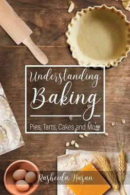 Capire la cottura: Torte, crostate, dolci e altro ancora - Understanding Baking: Pies, Tarts, Cakes and More