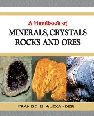 Un manuale di minerali, cristalli, rocce e minerali - A Handbook of Minerals, Crystals, Rocks and Ores