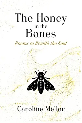 Il miele nelle ossa: Poesie per rinvigorire l'anima - The Honey in the Bones: Poems to Rewild the Soul