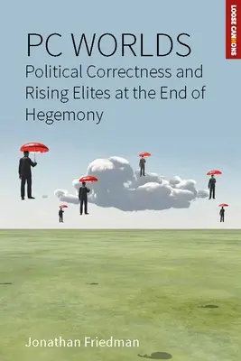 Mondi PC: Correttezza politica ed élite in ascesa alla fine dell'egemonia - PC Worlds: Political Correctness and Rising Elites at the End of Hegemony