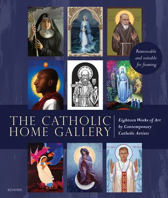 La galleria d'arte domestica cattolica: 18 opere d'arte di artisti cattolici contemporanei: Rimovibili e adatte a essere incorniciate - The Catholic Home Art Gallery: 18 Works of Art by Contemporary Catholic Artists: Removable and Suitable for Framing