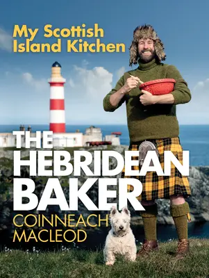 Il panettiere di Hebridean: La mia cucina delle isole scozzesi - The Hebridean Baker: My Scottish Island Kitchen