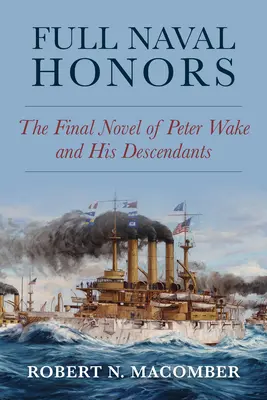 Pieni onori navali: Il romanzo finale di Peter Wake e dei suoi discendenti - Full Naval Honors: The Final Novel of Peter Wake and His Descendants