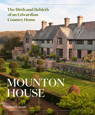 Mounton House: La nascita e la rinascita di una casa di campagna edoardiana - Mounton House: The Birth and Rebirth of an Edwardian Country Home