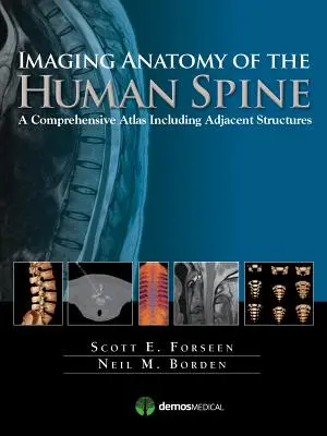 Anatomia per immagini della colonna vertebrale umana: Un atlante completo che include le strutture adiacenti - Imaging Anatomy of the Human Spine: A Comprehensive Atlas Including Adjacent Structures