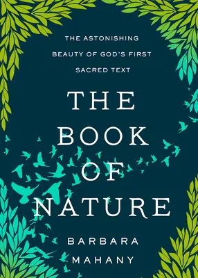 Il libro della natura: La sorprendente bellezza del primo testo sacro di Dio - The Book of Nature: The Astonishing Beauty of God's First Sacred Text