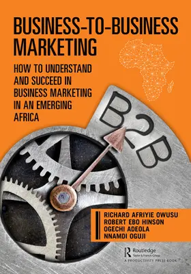 Marketing Business-to-Business: Come capire e avere successo nel marketing aziendale in un'Africa emergente - Business-to-Business Marketing: How to Understand and Succeed in Business Marketing in an Emerging Africa
