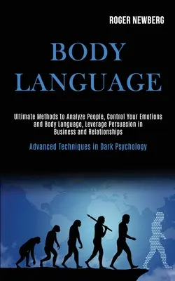 Il linguaggio del corpo: I metodi più avanzati per analizzare le persone, controllare le emozioni e il linguaggio del corpo, sfruttare la persuasione negli affari e nelle relazioni. - Body Language: Ultimate Methods to Analyze People, Control Your Emotions and Body Language, Leverage Persuasion in Business and Relat