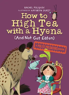 Come prendere il tè con una iena (e non farsi mangiare): Un libro sui predatori educati - How to High Tea with a Hyena (and Not Get Eaten): A Polite Predators Book