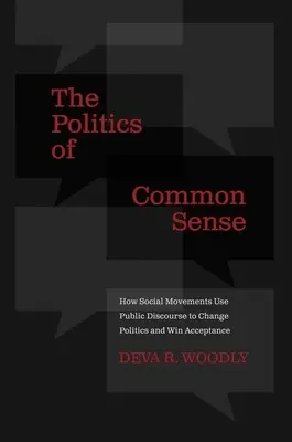 La politica del senso comune: come i movimenti sociali usano il discorso pubblico per cambiare la politica e ottenere accettazione - The Politics of Common Sense: How Social Movements Use Public Discourse to Change Politics and Win Acceptance