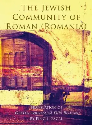 La comunità ebraica di Roman (Roman, Romania): Traduzione di Obstea evreiascaă din Roman - The Jewish Community of Roman (Roman, Romania): Translation of Obstea evreiascaă din Roman