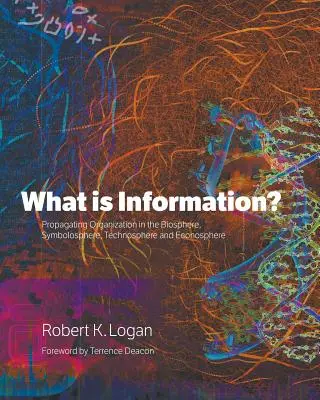 Che cos'è l'informazione? L'organizzazione della propagazione nella biosfera, simbolosfera, tecnosfera ed ecosfera - What is Information?: Propagating Organization in the Biosphere, Symbolosphere, Technosphere and Econosphere
