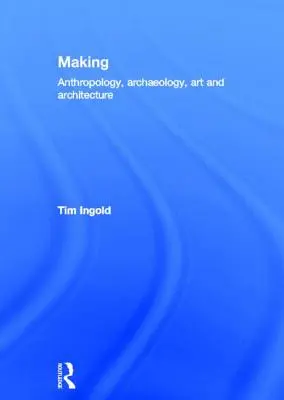 Fare: Antropologia, archeologia, arte e architettura - Making: Anthropology, Archaeology, Art and Architecture