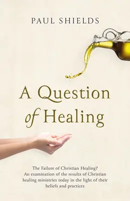 Una questione di guarigione: Il fallimento della guarigione cristiana? - A Question of Healing: The Failure of Christian Healing?