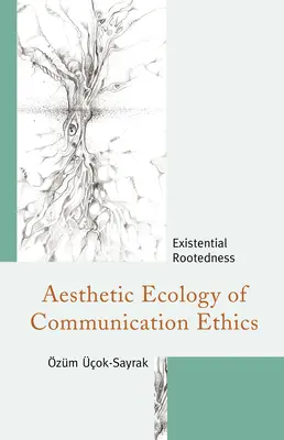 Ecologia estetica dell'etica della comunicazione: Radicamento esistenziale - Aesthetic Ecology of Communication Ethics: Existential Rootedness