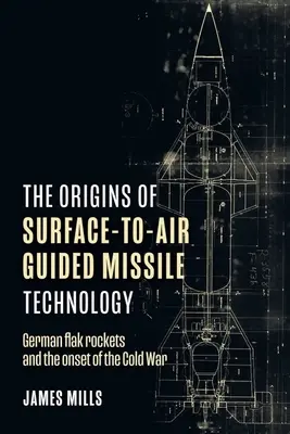 Le origini della tecnologia dei missili guidati terra-aria: I razzi Flak tedeschi e l'inizio della guerra fredda - The Origins of Surface-To-Air Guided Missile Technology: German Flak Rockets and the Onset of the Cold War