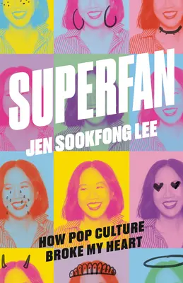 Superfan: Come la cultura pop mi ha spezzato il cuore: Un libro di memorie - Superfan: How Pop Culture Broke My Heart: A Memoir