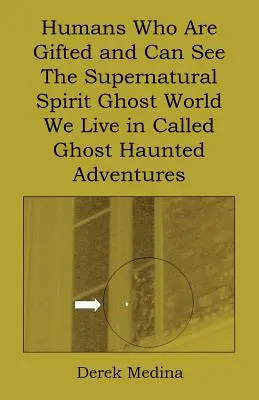 Gli esseri umani dotati di talento e in grado di vedere il mondo soprannaturale degli spiriti fantasma in cui viviamo, chiamati Avventure infestate da fantasmi - Humans Who Are Gifted and Can See the Supernatural Spirit Ghost World We Live in Called Ghost Haunted Adventures