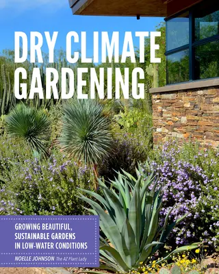 Giardinaggio con clima secco: Coltivare giardini belli e sostenibili in condizioni di scarsa acqua - Dry Climate Gardening: Growing Beautiful, Sustainable Gardens in Low-Water Conditions