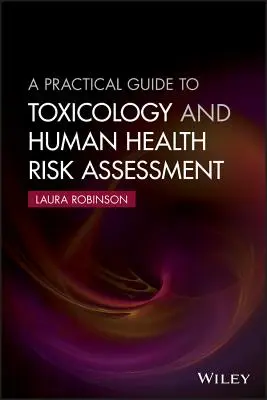 Guida pratica alla tossicologia e alla valutazione dei rischi per la salute umana - A Practical Guide to Toxicology and Human Health Risk Assessment