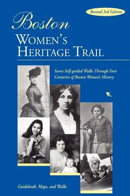 Il sentiero del patrimonio femminile di Boston: Sette passeggiate autoguidate attraverso quattro secoli di storia delle donne di Boston - Boston Women's Heritage Trail: Seven Self-Guided Walks Through Four Centuries of Boston Women's History