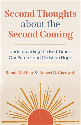Ripensamenti sulla seconda venuta: Capire la fine dei tempi, il nostro futuro e la speranza cristiana - Second Thoughts about the Second Coming: Understanding the End Times, Our Future, and Christian Hope