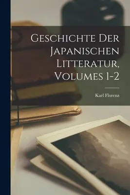 Geschichte Der Japanischen Litteratur, Volumi 1-2 - Geschichte Der Japanischen Litteratur, Volumes 1-2