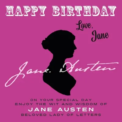 Buon compleanno-Amore, Jane: nel tuo giorno speciale, goditi l'arguzia e la saggezza di Jane Austen, amata signora delle lettere - Happy Birthday-Love, Jane: On Your Special Day, Enjoy the Wit and Wisdom of Jane Austen, Beloved Lady of Letters