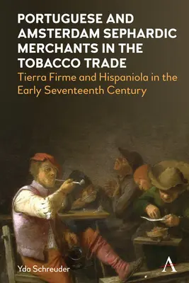 Mercanti sefarditi portoghesi e di Amsterdam nel commercio del tabacco: Tierra Firme e Hispaniola all'inizio del XVII secolo - Portuguese and Amsterdam Sephardic Merchants in the Tobacco Trade: Tierra Firme and Hispaniola in the Early Seventeenth Century