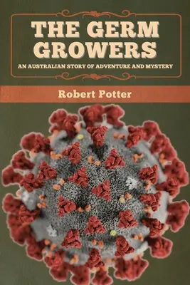 I coltivatori di germi: Una storia australiana di avventura e mistero - The Germ Growers: An Australian story of adventure and mystery