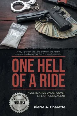 Un giro d'inferno: Vita investigativa sotto copertura di un agente della DEA - One Hell of a Ride: Investigative Undercover Life of a DEA Agent