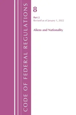Codice dei regolamenti federali, Titolo 08 Stranieri e nazionalità, aggiornato al 1° gennaio 2022 Pt2 (Ufficio del registro federale (U S )) - Code of Federal Regulations, Title 08 Aliens and Nationality, Revised as of January 1, 2022 Pt2 (Office of the Federal Register (U S ))