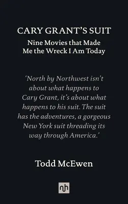 Il vestito di Cary Grant: Nove film che mi hanno reso il relitto che sono oggi - Cary Grant's Suit: Nine Movies That Made Me the Wreck I Am Today