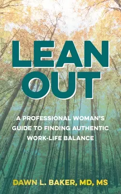 Lean Out: La guida di una donna professionista per trovare un autentico equilibrio tra vita e lavoro - Lean Out: A Professional Woman's Guide to Finding Authentic Work-Life Balance
