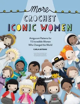 Altro Donne iconiche all'uncinetto: Schemi amigurumi per 15 incredibili donne che hanno cambiato il mondo - More Crochet Iconic Women: Amigurumi Patterns for 15 Incredible Women Who Changed the World