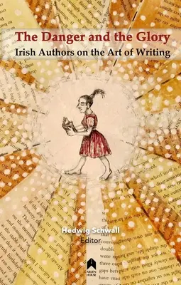 Il pericolo e la gloria: Autori irlandesi sull'arte di scrivere - The Danger and the Glory: Irish Authors on the Art of Writing