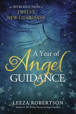 Un anno di guida angelica: Un'introduzione ai dodici nuovi guardiani - A Year of Angel Guidance: An Introduction to Twelve New Guardians