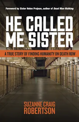 Mi ha chiamato sorella: Una storia vera di ritrovamento dell'umanità nel braccio della morte - He Called Me Sister: A True Story of Finding Humanity on Death Row