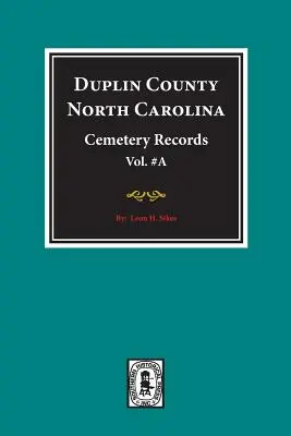 Documenti dei cimiteri della Contea di Duplin, Carolina del Nord. (Volume A). - Duplin County, North Carolina Cemetery Records. (Volume A).