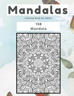 Mandala da colorare per adulti 108 mandala - Mandalas Coloring Book for Adults 108 Mandala