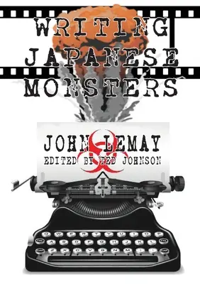 Scrivere i mostri giapponesi: Dagli archivi del Grande libro dei film di mostri giganti giapponesi - Writing Japanese Monsters: From the Files of The Big Book of Japanese Giant Monster Movies