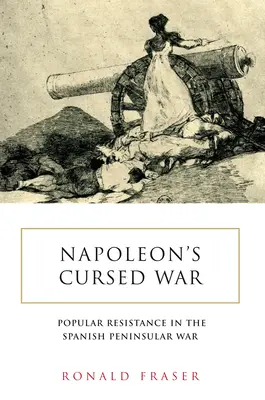 La guerra maledetta di Napoleone: La resistenza popolare spagnola nella guerra peninsulare, 1808-14 - Napoleon's Cursed War: Spanish Popular Resistance in the Peninsular War, 1808-14
