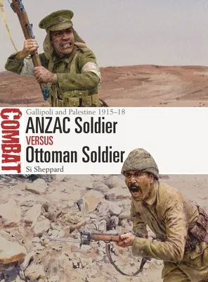 Soldato Anzac contro soldato ottomano: Gallipoli e la Palestina 1915-18 - Anzac Soldier Vs Ottoman Soldier: Gallipoli and Palestine 1915-18